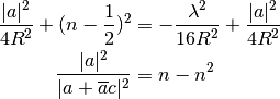 \frac{|a| ^2}{4R^2} +(n-\frac{1}{2})^2 &= -\frac{\lambda^2}{16R^2} +
\frac{|a| ^2}{4R^2} \\
\frac{|a| ^2}{|a+\overline{a}c| ^2} &= n - n^2